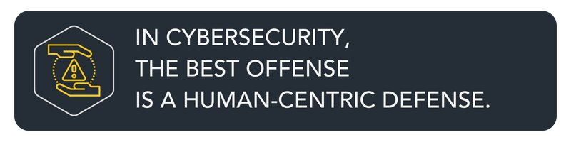 The Best Offense is a Human Centric Defense