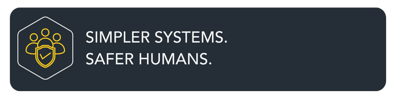 W10 Simpler systems. Safer humans