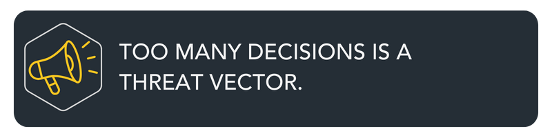 W10 Too many decisions is a threat vector