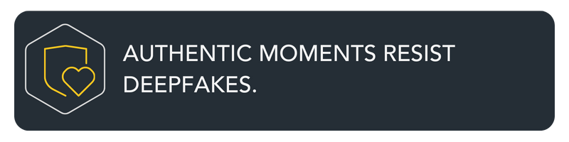 W12 Authentic moments resist deepfakes