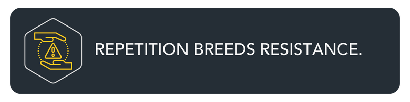 W5 Repetition breeds resistance
