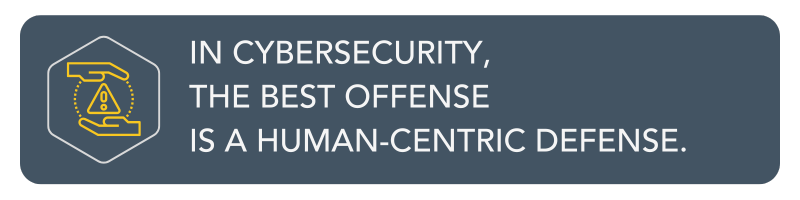 The Best Offense is a Human Centric Defense